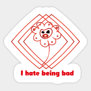 I hate being bad Sticker